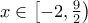 x \in \left[ { - 2,\frac{9}{2}} \right)