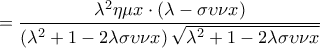 \displaystyle  = \frac{{{\lambda ^2}\eta \mu x \cdot \left( {\lambda  - \sigma \upsilon \nu x} \right)}}{{\left( {{\lambda ^2} + 1 - 2\lambda \sigma \upsilon \nu x} \right)\sqrt {{\lambda ^2} + 1 - 2\lambda \sigma \upsilon \nu x} }}