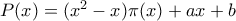 P(x)=(x^2-x)\pi (x)+ax+b P(x)=(x^2-x)\pi (x)+ax+b