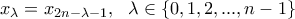 \displaystyle x_{\lambda }=x_{2n-\lambda -1}, \ \ \lambda \in \left\{0,1,2,...,n-1 \right\} \displaystyle x_{\lambda }=x_{2n-\lambda -1}, \ \ \lambda \in \left\{0,1,2,...,n-1 \right\}