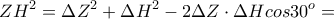 \displaystyle{ZH^2=\Delta Z^2 +\Delta H^2 -2\Delta Z \cdot \Delta H cos30^o=} \displaystyle{ZH^2=\Delta Z^2 +\Delta H^2 -2\Delta Z \cdot \Delta H cos30^o=}