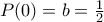 P(0)=b=\frac{1}{2} P(0)=b=\frac{1}{2}