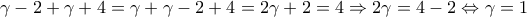 \displaystyle{\gamma-2 +\gamma+4=\gamma+\gamma-2+4=2\gamma+2=4 \Rightarrow 2\gamma=4-2 \Leftrightarrow \gamma=1} \displaystyle{\gamma-2 +\gamma+4=\gamma+\gamma-2+4=2\gamma+2=4 \Rightarrow 2\gamma=4-2 \Leftrightarrow \gamma=1}