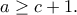 a\geq c+1. a\geq c+1.