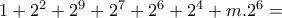 1+2^{2}+2^{9}+2^{7}+2^{6}+2^{4}+m.2^{6}= 1+2^{2}+2^{9}+2^{7}+2^{6}+2^{4}+m.2^{6}=