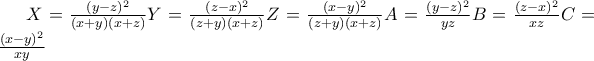 X=\frac{(y-z)^2}{(x+y)(x+z)} 
Y=\frac{(z-x)^2}{(z+y)(x+z)}  
Z=\frac{(x-y)^2}{(z+y)(x+z)} 
A=\frac{(y-z)^2}{yz} 
B=\frac{(z-x)^2}{xz} 
C=\frac{(x-y)^2}{xy}