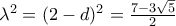 \lambda ^{2}= (2-d)^{2}=\frac{7-3\sqrt{5}}{2} \lambda ^{2}= (2-d)^{2}=\frac{7-3\sqrt{5}}{2}