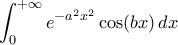 \displaystyle{\int_{0}^{+\infty}e^{-a^{2}x^{2}}\cos(bx)\,dx} \displaystyle{\int_{0}^{+\infty}e^{-a^{2}x^{2}}\cos(bx)\,dx}