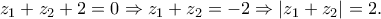 z_1 + z_2 + 2 = 0 \Rightarrow z_1 + z_2 = - 2 \Rightarrow \left| {z_1 + z_2 } \right| = 2. z_1 + z_2 + 2 = 0 \Rightarrow z_1 + z_2 = - 2 \Rightarrow \left| {z_1 + z_2 } \right| = 2.