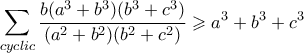 \displaystyle \sum_{cyclic} \dfrac{b(a^3+b^3)(b^3+c^3)}{(a^2+b^2)(b^2+c^2)} \geqslant a^3+b^3+c^3