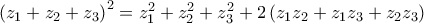 \left( z_{1}+z_{2}+z_{3}\right) ^{2}=\allowbreak z_{1}^{2}+z_{2}^{2}+z_{3}^{2}+2\left( z_{1}z_{2}+z_{1}z_{3}+z_{2}z_{3}\right) \left( z_{1}+z_{2}+z_{3}\right) ^{2}=\allowbreak z_{1}^{2}+z_{2}^{2}+z_{3}^{2}+2\left( z_{1}z_{2}+z_{1}z_{3}+z_{2}z_{3}\right)