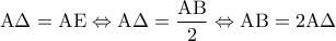 {\rm A}\Delta = {\rm A}{\rm E} \Leftrightarrow {\rm A}\Delta = \dfrac{{{\rm A}{\rm B}}}{2} \Leftrightarrow {\rm A}{\rm B} = 2{\rm A}\Delta {\rm A}\Delta = {\rm A}{\rm E} \Leftrightarrow {\rm A}\Delta = \dfrac{{{\rm A}{\rm B}}}{2} \Leftrightarrow {\rm A}{\rm B} = 2{\rm A}\Delta