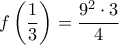 \displaystyle
f\left( {\frac{1}{3}} \right) = \frac{{9^2 \cdot 3}}{4} \displaystyle
f\left( {\frac{1}{3}} \right) = \frac{{9^2 \cdot 3}}{4}