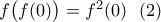 f\big(f(0)\big)=f^2(0) \ \ (2) f\big(f(0)\big)=f^2(0) \ \ (2)