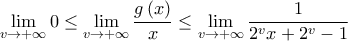 \displaystyle{\mathop {\lim }\limits_{v \to + \infty } 0 \le \mathop {\lim }\limits_{v \to + \infty } \frac{{g\left( x \right)}}{x} \le \mathop {\lim }\limits_{v \to + \infty } \frac{1}{{{2^v}x + {2^v} - 1}}} \displaystyle{\mathop {\lim }\limits_{v \to + \infty } 0 \le \mathop {\lim }\limits_{v \to + \infty } \frac{{g\left( x \right)}}{x} \le \mathop {\lim }\limits_{v \to + \infty } \frac{1}{{{2^v}x + {2^v} - 1}}}