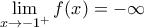 \displaystyle{\lim_{x\to-1^+}f(x)=-\infty} \displaystyle{\lim_{x\to-1^+}f(x)=-\infty}