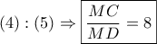 \left( 4 \right):\left( 5 \right) \Rightarrow \boxed{\dfrac{{MC}}{{MD}} = 8}