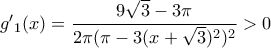 g{'}_{1}(x) = \dfrac{9\sqrt{3}-3\pi}{2\pi(\pi-3(x+\sqrt{3})^2)^2} > 0