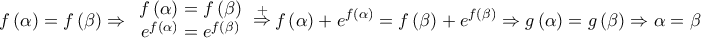 \displaystyle{f\left( \alpha \right) = f\left( \beta \right) \Rightarrow \begin{array}{*{20}{c}}
{f\left( \alpha \right) = f\left( \beta \right)} \\
{{e^{f\left( \alpha \right)}} = {e^{f\left( \beta \right)}}} \\
\end{array}\mathop \Rightarrow \limits^ + f\left( \alpha \right) + {e^{f\left( \alpha \right)}} = f\left( \beta \right) + {e^{f\left( \beta \right)}} \Rightarrow g\left( \alpha \right) = g\left( \beta \right) \Rightarrow \alpha = \beta } \displaystyle{f\left( \alpha \right) = f\left( \beta \right) \Rightarrow \begin{array}{*{20}{c}}
{f\left( \alpha \right) = f\left( \beta \right)} \\
{{e^{f\left( \alpha \right)}} = {e^{f\left( \beta \right)}}} \\
\end{array}\mathop \Rightarrow \limits^ + f\left( \alpha \right) + {e^{f\left( \alpha \right)}} = f\left( \beta \right) + {e^{f\left( \beta \right)}} \Rightarrow g\left( \alpha \right) = g\left( \beta \right) \Rightarrow \alpha = \beta }