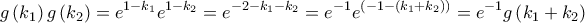\displaystyle {g\left(k_{1} \right)g\left(k_{2} \right)=e^{1-k_{1}}e^{1-k_{2}}=e^{-2-k_{1}-k_{2}}=e^{-1}e^{\left(-1-\left(k_{1}+k_{2} \right) \right)}=e^{-1}g\left(k_{1}+k_{2} \right)} \displaystyle {g\left(k_{1} \right)g\left(k_{2} \right)=e^{1-k_{1}}e^{1-k_{2}}=e^{-2-k_{1}-k_{2}}=e^{-1}e^{\left(-1-\left(k_{1}+k_{2} \right) \right)}=e^{-1}g\left(k_{1}+k_{2} \right)}