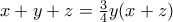 x+y+z=\frac{3}{4}y(x+z) x+y+z=\frac{3}{4}y(x+z)