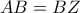 \displaystyle{AB = BZ} \displaystyle{AB = BZ}
