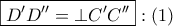 \displaystyle{
\boxed{D'D'' = \bot C'C''}:\left( 1 \right)
} \displaystyle{
\boxed{D'D'' = \bot C'C''}:\left( 1 \right)
}