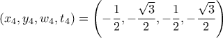 \displaystyle{(x_4,y_4,w_4,t_4) =\left(-\frac{1}{2},-\frac{\sqrt3}{2},-\frac{1}{2},-\frac{\sqrt3}{2}\right) } \displaystyle{(x_4,y_4,w_4,t_4) =\left(-\frac{1}{2},-\frac{\sqrt3}{2},-\frac{1}{2},-\frac{\sqrt3}{2}\right) }