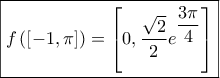 \boxed{f\left( {\left[ { - 1,\pi } \right]} \right) = \left[ {0,\dfrac{{\sqrt 2 }}{2}{e^{\dfrac{{3\pi }}{4}}}} \right]}