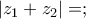 \left|z_{1}+z_{2} \right|= ; \left|z_{1}+z_{2} \right|= ;