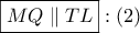 \boxed{MQ\parallel TL}:\left( 2 \right)