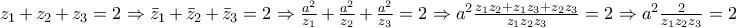 z_{1}+z_{2}+z_{3}=2\Rightarrow \bar{z}_{1}+\bar{z}_{2}+\bar{z}_{3}=2\Rightarrow \frac{a^{2}}{z_{1}}+\frac{a^{2}}{z_{2}}+\frac{a^{2}}{z_{3}}=2\Rightarrow a^{2}\frac{z_{1}z_{2}+z_{1}z_{3}+z_{2}z_{3}}{z_{1}z_{2}z_{3}}=2\Rightarrow a^{2}\frac{2}{z_{1}z_{2}z_{3}}=2 z_{1}+z_{2}+z_{3}=2\Rightarrow \bar{z}_{1}+\bar{z}_{2}+\bar{z}_{3}=2\Rightarrow \frac{a^{2}}{z_{1}}+\frac{a^{2}}{z_{2}}+\frac{a^{2}}{z_{3}}=2\Rightarrow a^{2}\frac{z_{1}z_{2}+z_{1}z_{3}+z_{2}z_{3}}{z_{1}z_{2}z_{3}}=2\Rightarrow a^{2}\frac{2}{z_{1}z_{2}z_{3}}=2