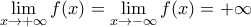 \displaystyle{\lim_{x\to +\infty}{f(x)}=\lim_{x\to -\infty}{f(x)}=+\infty}