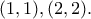 \displaystyle{(1,1),(2,2).} \displaystyle{(1,1),(2,2).}