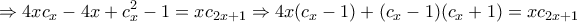 \displaystyle{
\Rightarrow 4xc_x - 4x + c_x ^2 - 1 = xc_{2x + 1} \Rightarrow 4x(c_x - 1) + (c_x - 1)(c_x + 1) = xc_{2x + 1} } \displaystyle{
\Rightarrow 4xc_x - 4x + c_x ^2 - 1 = xc_{2x + 1} \Rightarrow 4x(c_x - 1) + (c_x - 1)(c_x + 1) = xc_{2x + 1} }