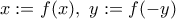 x:=f(x), \ y:=f(-y) x:=f(x), \ y:=f(-y)