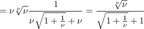 \displaystyle{=\nu \sqrt[\nu]{\nu}\frac{1}{\nu \sqrt{1+\frac{1}{\nu}}+\nu}=\frac{\sqrt[\nu ]{\nu}}{\sqrt{1+\frac{1}{\nu}}+1}}