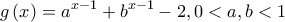\displaystyle{g\left( x \right) = {a^{x - 1}} + {b^{x - 1}} - 2,0 < a,b < 1} \displaystyle{g\left( x \right) = {a^{x - 1}} + {b^{x - 1}} - 2,0 < a,b < 1}