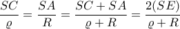 \displaystyle \frac{SC}{\varrho }=\frac{SA}{R}=\frac{SC+SA}{\varrho +R}=\frac{2(SE)}{\varrho +R} \displaystyle \frac{SC}{\varrho }=\frac{SA}{R}=\frac{SC+SA}{\varrho +R}=\frac{2(SE)}{\varrho +R}