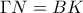 \displaystyle \Gamma N=BK \displaystyle \Gamma N=BK