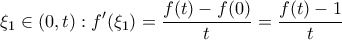 \displaystyle{{\xi _1} \in (0,t):\displaystyle{f'({\xi _1}) = \frac{{f(t) - f(0)}}{t} = \frac{{f(t) - 1}}{t}} \displaystyle{{\xi _1} \in (0,t):\displaystyle{f'({\xi _1}) = \frac{{f(t) - f(0)}}{t} = \frac{{f(t) - 1}}{t}}