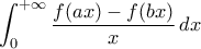 \displaystyle{\int_{0}^{+\infty}\frac{f(ax)-f(bx)}{x}\,dx} \displaystyle{\int_{0}^{+\infty}\frac{f(ax)-f(bx)}{x}\,dx}
