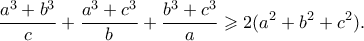 \displaystyle{ \frac{a^3 +b^3 }{c}+\frac{a^3 +c^3 }{b}+\frac{b^3 +c^3 }{a} \geqslant 2(a^2 + b^2 + c^2).} \displaystyle{ \frac{a^3 +b^3 }{c}+\frac{a^3 +c^3 }{b}+\frac{b^3 +c^3 }{a} \geqslant 2(a^2 + b^2 + c^2).}