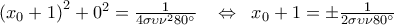 \left( {x_0 + 1} \right)^2 + 0^2 = \frac{1}{{4\sigma \upsilon \nu ^2 80^\circ }}\;\;\; \Leftrightarrow \;\;x_0 + 1 = \pm \frac{1}{{2\sigma \upsilon \nu 80^\circ }} \left( {x_0 + 1} \right)^2 + 0^2 = \frac{1}{{4\sigma \upsilon \nu ^2 80^\circ }}\;\;\; \Leftrightarrow \;\;x_0 + 1 = \pm \frac{1}{{2\sigma \upsilon \nu 80^\circ }}