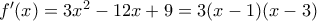 f'(x)=3x^{2}-12x+9=3(x-1)(x-3)