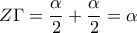 \displaystyle Z\Gamma =\frac{\alpha }{2}+\frac{\alpha }{2}=\alpha \displaystyle Z\Gamma =\frac{\alpha }{2}+\frac{\alpha }{2}=\alpha