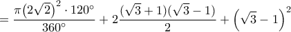 \displaystyle{ = \dfrac{{\pi {{\left( {2\sqrt 2 } \right)}^2} \cdot {{120}^ \circ }}}{{{{360}^ \circ }}} + 2\dfrac{{(\sqrt 3  + 1)(\sqrt 3  - 1)}}{2} + {\left( {\sqrt 3  - 1} \right)^2}}