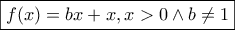 \displaystyle{\boxed{f(x)=bx+x, x>0 \wedge b \neq 1}} \displaystyle{\boxed{f(x)=bx+x, x>0 \wedge b \neq 1}}