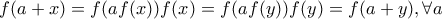 f(a+x)=f(af(x))f(x)=f(af(y))f(y)=f(a+y), \forall a f(a+x)=f(af(x))f(x)=f(af(y))f(y)=f(a+y), \forall a