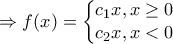 \Rightarrow f(x)=\left\{\begin{matrix}c_1x, x\geq 0
\\ c_2x,x<0 \end{matrix}}\right. \Rightarrow f(x)=\left\{\begin{matrix}c_1x, x\geq 0
\\ c_2x,x<0 \end{matrix}}\right.